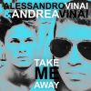 ALESSANDRO VINAI & ANDREA VINAI - Take Me Away